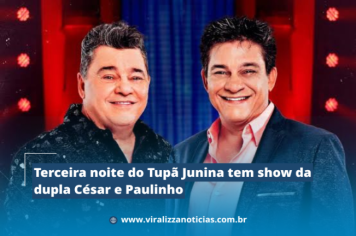 Terceira noite do Tupã Junina tem show da dupla César e Paulinho