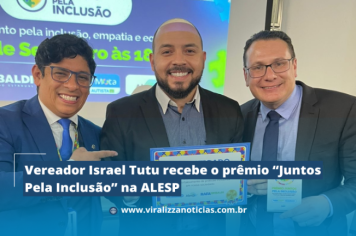 Vereador Israel Tutu recebe o prêmio “Juntos Pela Inclusão” na ALESP 