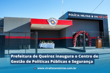 Prefeitura de Queiroz inaugura o Centro de Gestão de Políticas Públicas e Segurança 