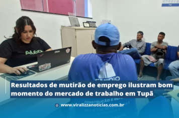 Resultados de mutirão de emprego ilustram bom momento do mercado de trabalho em Tupã