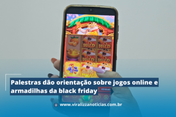 Palestras dão orientação sobre jogos online e armadilhas da black friday