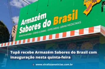 Tupã recebe Armazém Sabores do Brasil com inauguração nesta quinta-feira 