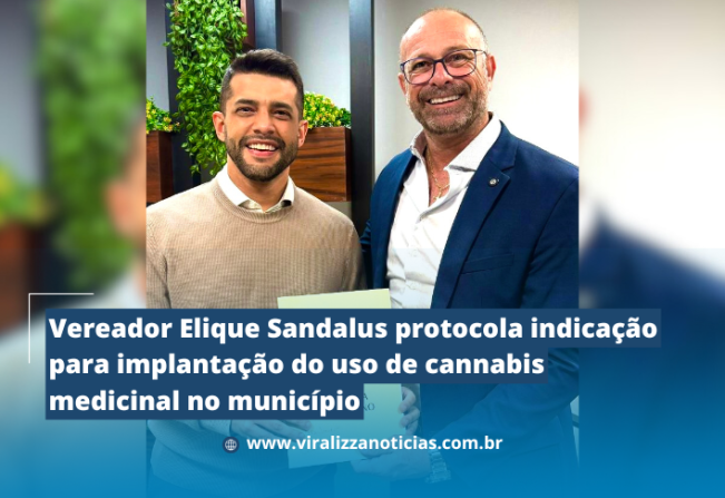 Vereador Elique Sandalus protocola indicação para implantação do uso de cannabis medicinal no município