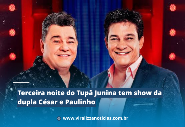 Terceira noite do Tupã Junina tem show da dupla César e Paulinho