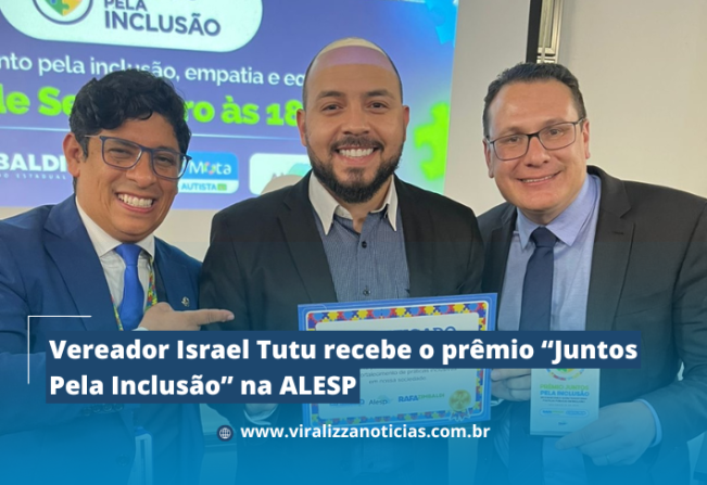 Vereador Israel Tutu recebe o prêmio “Juntos Pela Inclusão” na ALESP 