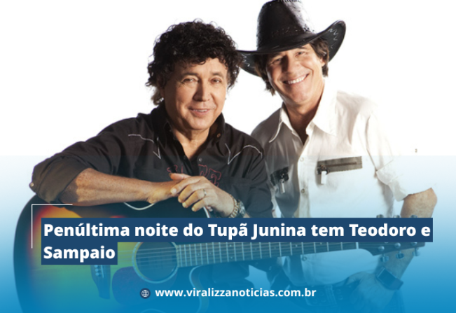 Penúltima noite do Tupã Junina tem Teodoro e Sampaio 