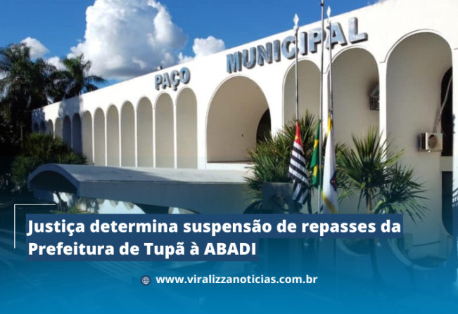 Justiça determina suspensão de repasses da Prefeitura de Tupã à ABADI