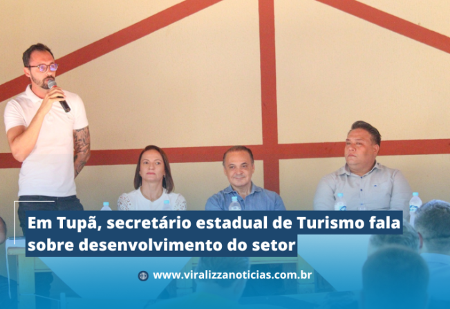Em Tupã, secretário estadual de Turismo fala sobre desenvolvimento do setor